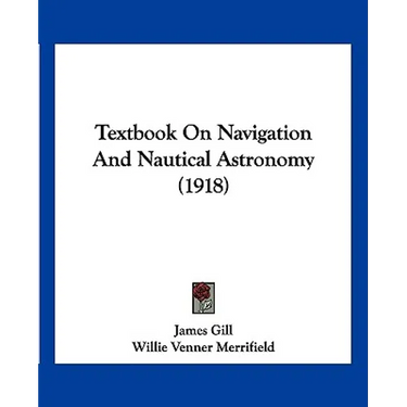 Textbook On Navigation And Nautical Astronomy (1918)