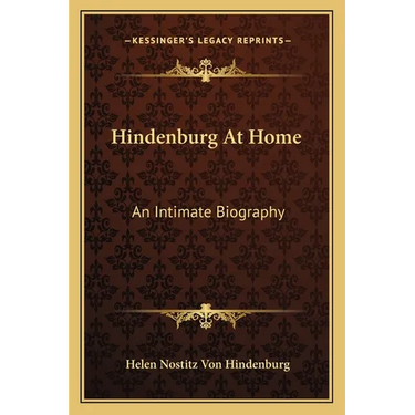 Hindenburg At Home: An Intimate Biography