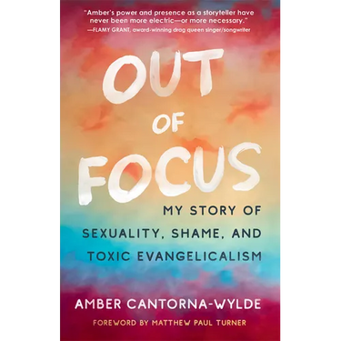 Out of Focus: My Story of Sexuality, Shame, and Toxic Evangelicalism