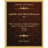 Asphalts And Allied Substances V2: Their Occurrence, Modes Of Production, Uses In The Arts And Methods Of Testing (1920)