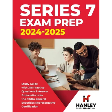 Series 7 Exam Prep 2024-2025: Study Guide with 375 Practice Questions and Answer Explanations for the FINRA General Securities Representative Certific
