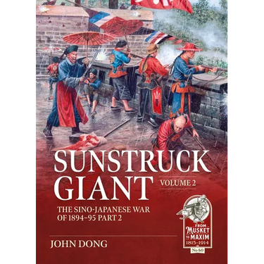 Sunstruck Giant Volume 2: The Sino-Japanese War of 1894-95 Part 2