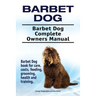 Barbet Dog. Barbet Dog Complete Owners Manual. Barbet Dog book for care, costs, feeding, grooming, health and training.