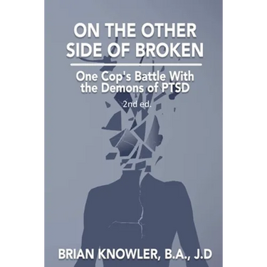 On The Other Side of Broken - One Cop's Battle With the Demons of PTSD