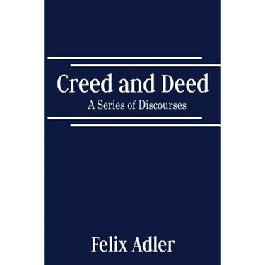 Creed and Deed - A Series of Discourses