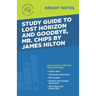 Study Guide to Lost Horizon and Goodbye, Mr. Chips by James Hilton