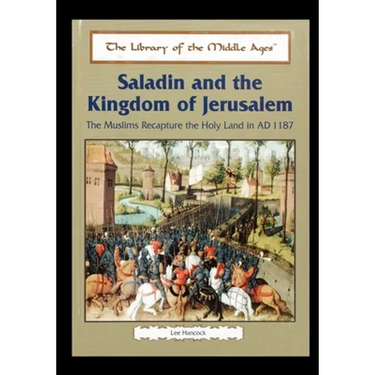Saladin and the Kingdom of Jerusalem: The Muslims Recapture the Holy Land in Ad 1187