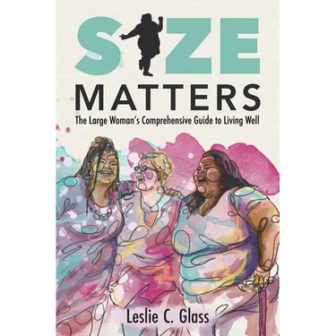 Size Matters: The Large Woman's Comprehensive Guide to Living Well