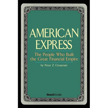 American Express: The People Who Built the Great Financial Empire