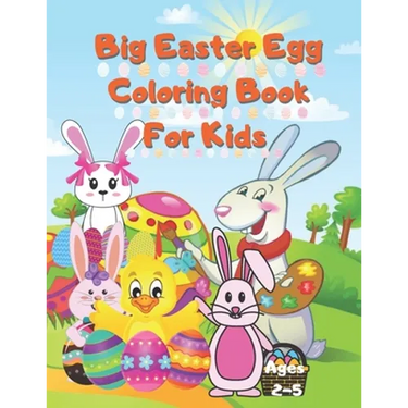 Big Easter Egg Coloring Book For Kids Ages 2-5: A Collection of Fun and Easy Happy Easter Eggs Coloring Pages for Kids Children, Boys & Girls, Toddler