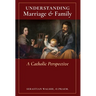 Understanding Marriage & Family: A Catholic Perspective