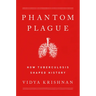Phantom Plague: How Tuberculosis Shaped History