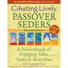 Creating Lively Passover Seders (2nd Edition): A Sourcebook of Engaging Tales, Texts & Activities
