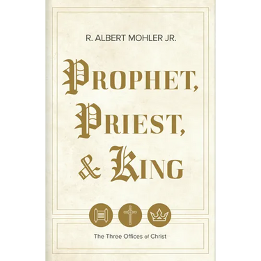 Prophet, Priest, & King: The Three Offices of Christ