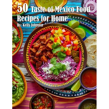 50 Taste of Mexico Recipes for Home