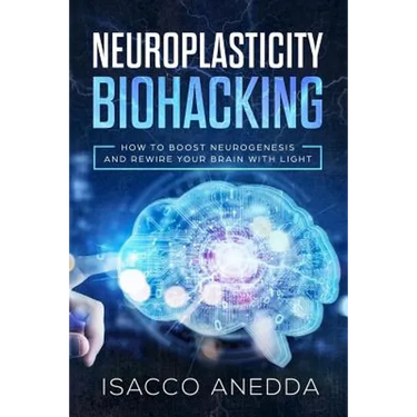 Neuroplasticity Biohacking: How to Boost Neurogenesis and Rewire Your Brain with Light