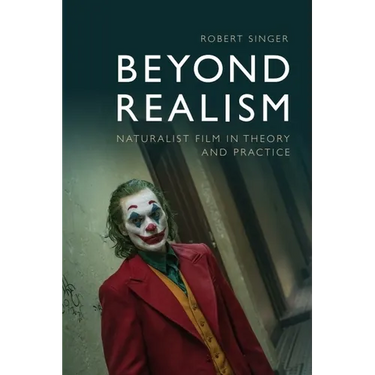 Beyond Realism: Naturalist Film in Theory and Practice