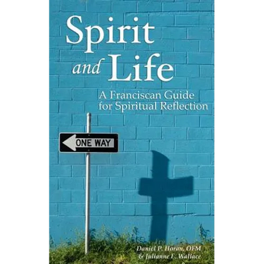 Spirit and Life: A Franciscan Guide for Spiritual Reflection