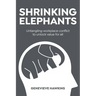 Shrinking Elephants: Untangling workplace conflict to unlock value for all