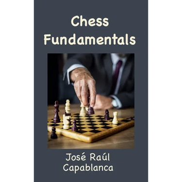Chess Fundamentals (Illustrated and Unabridged)