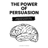 The Power of Persuasion: Understanding Human Behavior