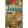 Jaguars The Ultimate Jaguar Book for Kids: Amazing Photos & Facts: Discover the Largest Cat in the Americas for Kids Ages 8-12