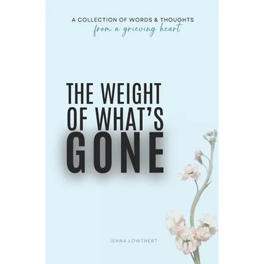 The Weight Of What's Gone: Words & Thoughts From A Grieving Heart