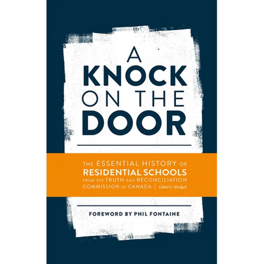 A Knock on the Door: The Essential History of Residential Schools from the Truth and Reconciliation Commission of Canada, Edited and Abridged