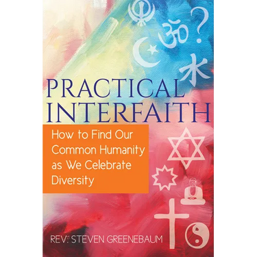 Practical Interfaith: How to Find Our Common Humanity as We Celebrate Diversity