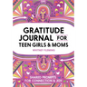 Gratitude Journal for Teen Girls and Moms: Shared Prompts for Connection and Joy