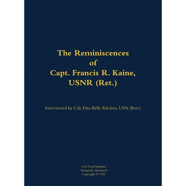 The Reminiscences of Capt. Francis R. Kaine, Usnr (Ret.): 1920-1999