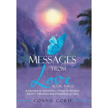 Messages from Love: A Journey of Ascension: Living in the New Earth's Vibration and Frequency of Love