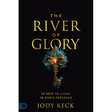 The River of Glory: 52 Keys to Living in God's Presence