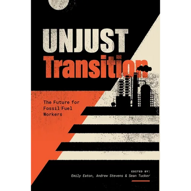 Unjust Transition: The Future for Fossil Fuel Workers