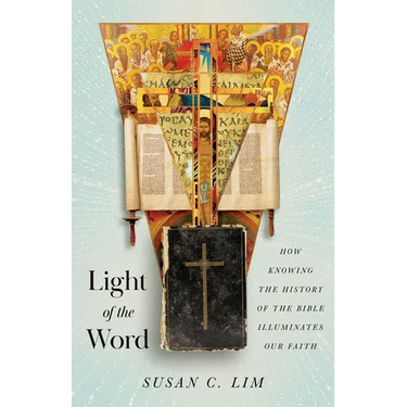 Light of the Word: How Knowing the History of the Bible Illuminates Our Faith