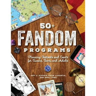 50+ Fandom Programs: Planning Festivals and Events for Tweens, Teens, and Adults