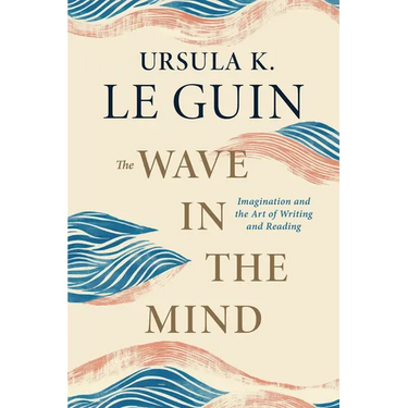 The Wave in the Mind: Imagination and the Art of Writing and Reading