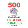 500 Really Useful English Phrases: Intermediate to Fluency