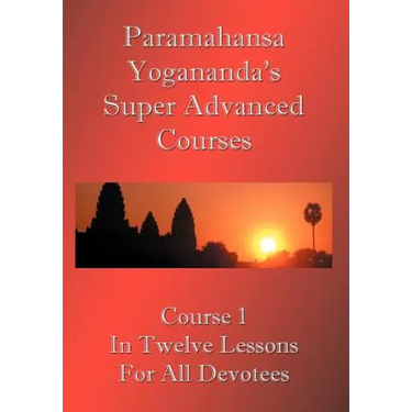 Swami Paramahansa Yogananda's Super Advanced Course (Number 1 divided In twelve lessons)