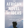 The African Novel of Ideas: Philosophy and Individualism in the Age of Global Writing