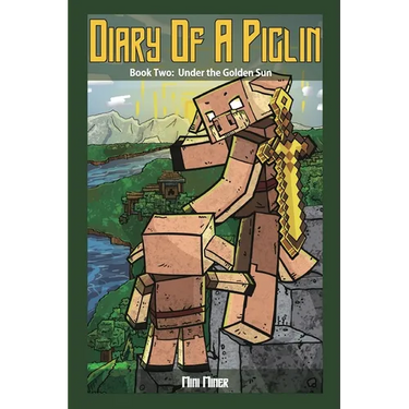 Diary of a Piglin Book 2: Under the Golden Sun