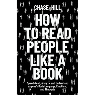 How to Read People Like a Book: Speed-Read, Analyze, and Understand Anyone's Body Language, Emotions, and Thoughts