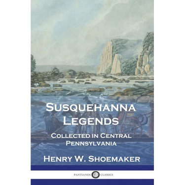 Susquehanna Legends: Collected in Central Pennsylvania