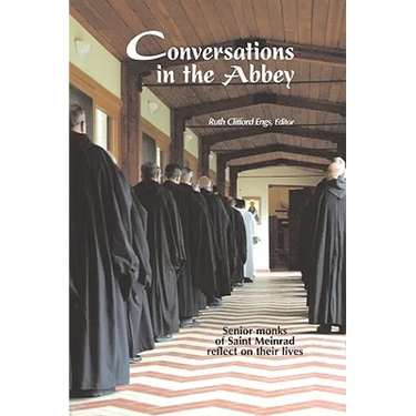 Conversations in the Abbey: Senior Monks of Saint Meinrad Reflect on Their Lives