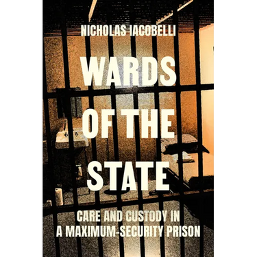 Wards of the State: Care and Custody in a Maximum-Security Prison