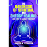 The Handbook of Spiritual and Energy Healing: And How to Learn it Yourself