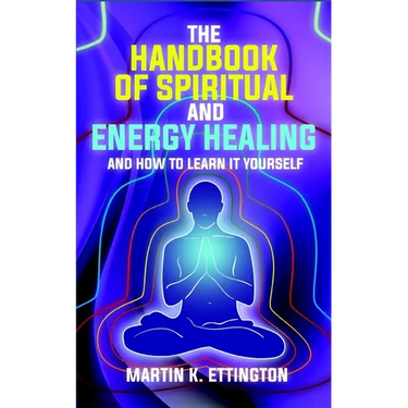 The Handbook of Spiritual and Energy Healing: And How to Learn it Yourself