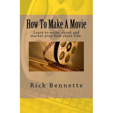 How To Make A Movie: Learn to write, shoot and market your first film.