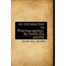An Introduction to Pharmacognosy by Smith Ely Jelliffe