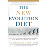 The New Evolution Diet: What Our Paleolithic Ancestors Can Teach Us about Weight Loss, Fitness, and Aging